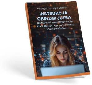 Instrukcja Obsługi Jutra. Jak budować skuteczne...