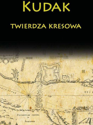Kudak. Twierdza kresowa