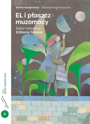 EL i płaszcz muzomocy. Bajka-niebajka o Elrzbiecie Sikorze