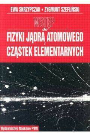 Wstęp do fizyki jądra atomowego cząstek elementarnych wykłady
