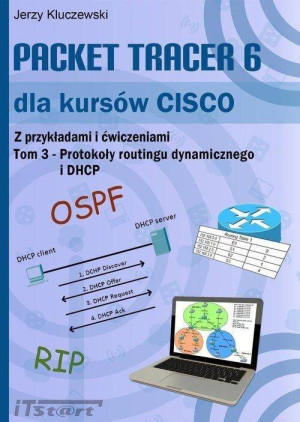 Packet Tracer 6 dla kursów CISCO. Tom 3. Protokoły routingu dynamicznego i DHCP