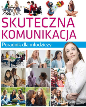 Poradnik dla młodzieży. Skuteczna komunikacja
