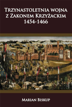 Trzynastoletnia wojna z Zakonem Krzyżackim. 1454-1466