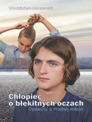 Chłopiec o błękitnych oczach. Opowieść o trudnej..
