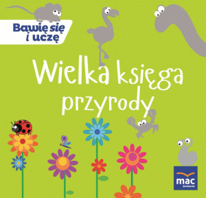 Wielka księga przyrody. Bawię się i uczę