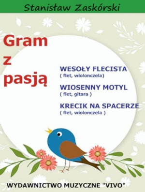 Gram z pasją. Wesoły Flecista. Wiosenny motyl. Krecik na spacerze