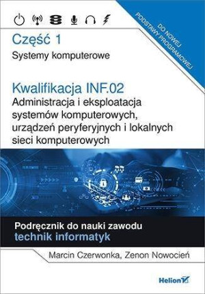 Kwalifikacja INF.02. Część 1. Systemy komputerowe. Podręcznik do nauki zawodu technik informatyk