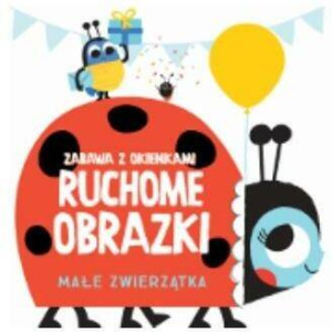 Ruchome obrazki. Małe zwierzątka