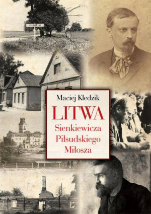 Litwa Sienkiewicza, Piłsudskiego, Miłosza