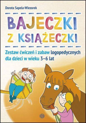 Bajeczki z książeczki. Zestaw ćwiczeń i zabaw logopedycznych