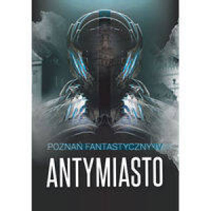 Antymiasto. Poznań Fantastyczny