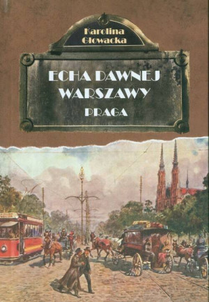 Praga. Echa dawnej Warszawy