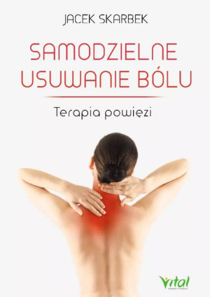 Samodzielne usuwanie bólu. Terapia powięzi. Wydanie 2