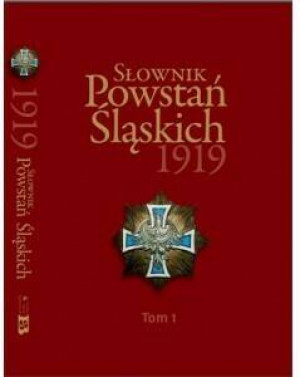 Słownik Powstań Śląskich 1919. Tom 1