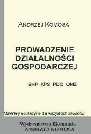 Prowadzenie działalności gospodarczej. BHP, KPS, PDG, OMZ. Materiały edukacyjne dla wszystkich zawodów