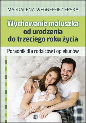 Wychowanie maluszka od urodzenia do trzeciego roku życia