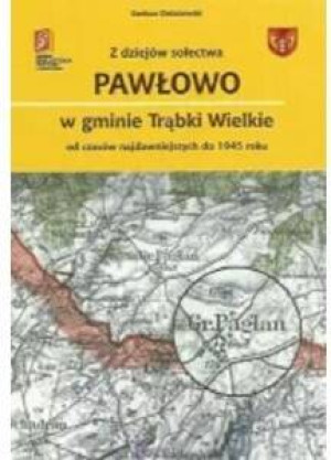 Z dziejów sołectwa Pawłowo w gminie Trąbki Wielkie