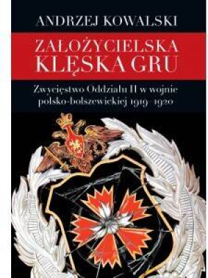Założycielska klęska GRU. Zwycięstwo oddziału II w wojnie polsko-bolszewickiej 1919-1920