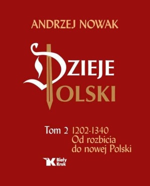Dzieje Polski. Od 1203-1340. Od rozbicia do nowej Polski. Tom 2
