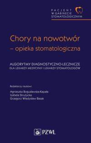 Chory na nowotwór - opieka stomatologiczna. Algorytmy diagnostyczno-lecznicze
