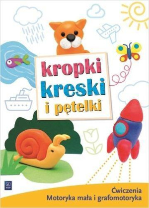 Kropki, kreski i pętelki. Ćwiczenia. Motoryka mała i grafomotoryka