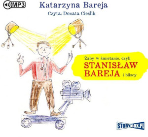 Żaby w śmietanie, czyli Stanisław Bareja i bliscy. CD. Audiobook
