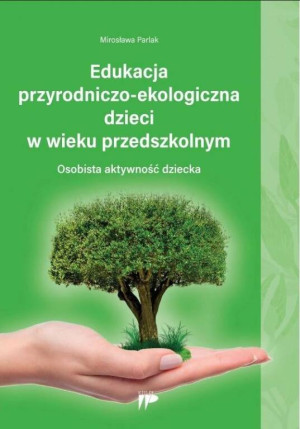Edukacja przyrodniczo-ekologiczna dzieci w wieku przedszkolnym