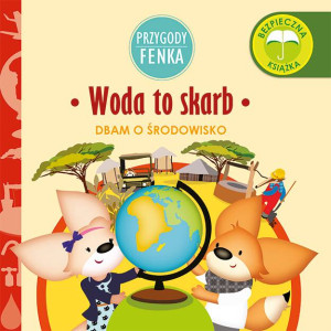 Woda to skarb. Dbam o środowisko. Przygody Fenka