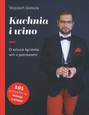 Kuchnia i wino. O sztuce łączenia win z potrawami