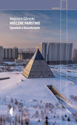 Wieczne państwo. Opowieści o Kazachstanie