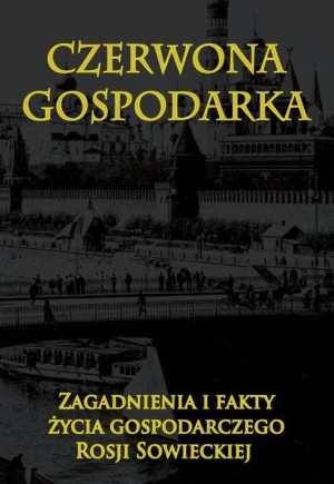 Czerwona gospodarka. Zagadnienia i fakty życia gospodarczego Rosji Sowieckiej