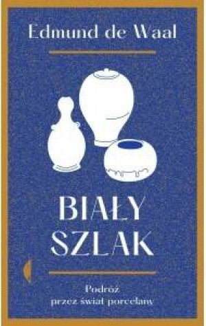 Biały szlak. Podróż przez świat porcelany
