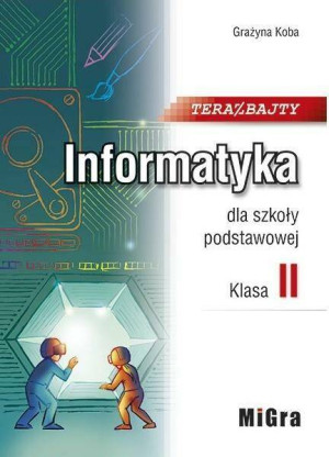 Teraz bajty. Informatyka dla szkoły podstawowej. Klasa II