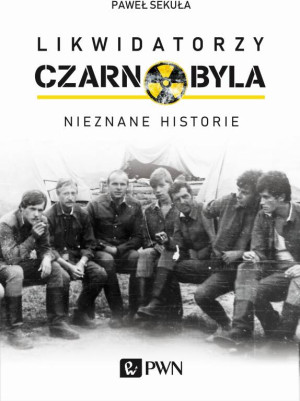 Likwidatorzy Czarnobyla. Nieznane historie