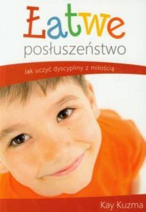 Łatwe posłuszeństwo. Jak uczyć dyscypliny z miłością