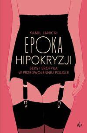 Epoka hipokryzji. Sex i erotyka w przedwojennej Polsce