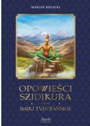 Opowieści Szidikura i inne Bajki Tybetańskie