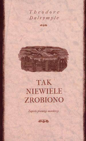 Tak niewiele zrobiono. Zapiski prawego mordercy
