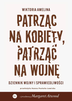 Patrząc na kobiety, patrząc na wojnę. Dziennik...