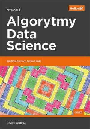 Algorytmy Data Science. Siedmiodniowy przewodnik. Wydanie 2