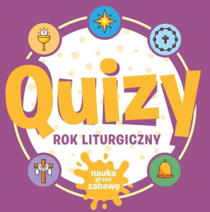 Quizy. Rok liturgiczny. Nauka przez zabawę