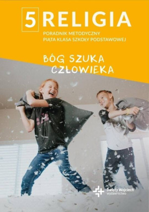 Poradnik metodyczny. Bóg szuka człowieka. Szkoła Podstawowa 5