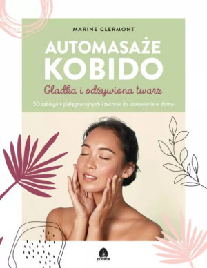 Automasaże KOBIDO. Gładka i odżywiona twarz