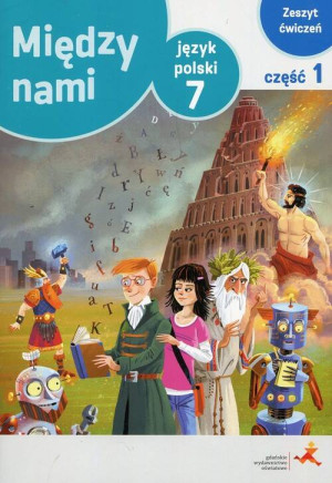 Między nami 7. Język polski. Zeszyt ćwiczeń. Część 1