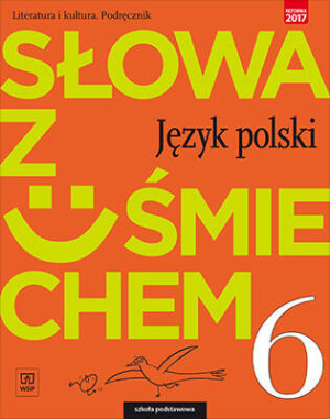Słowa z uśmiechem 6. Język polski. Szkoła podstawowa. Podręcznik