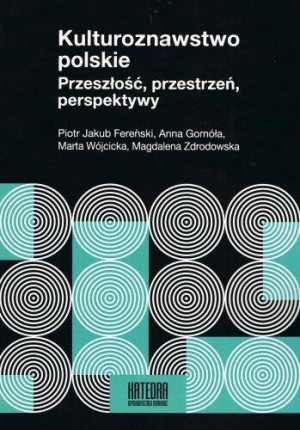 Kulturoznawstwo polskie. Przeszłość, przestrzeń, perspektywy