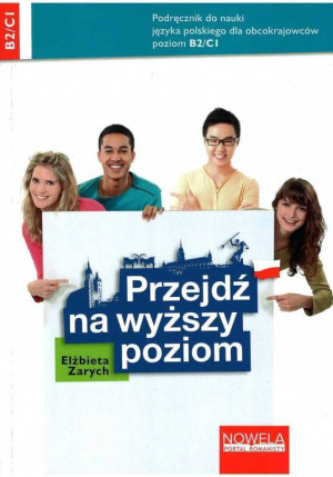 Przejdź na wyższy poziom. Podręcznik do nauki języka polskiego dla obcokrajowców dla poziomu B2/C1