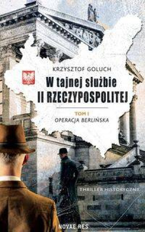Operacja Berlińska. W tajnej służbie II Rzeczypospolitej. Tom 1