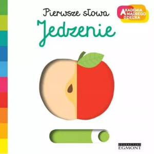 Jedzenie. Pierwsze słowa. Akademia mądrego dziecka