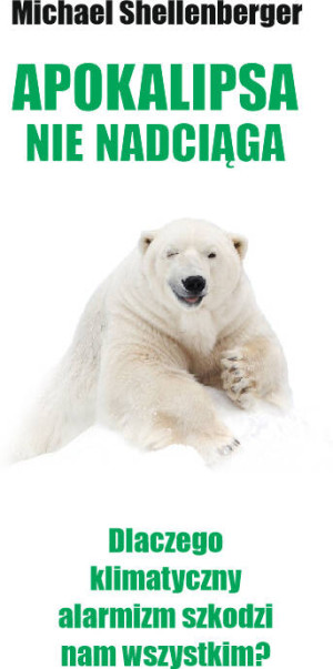 Apokalipsy Nie Będzie! Dlaczego klimatyczny alarmizm szkodzi nam wszystkim